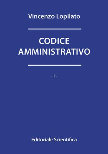 Codice amministrativo - Vincenzo Lopilato - Libro Editoriale Scientifica 2021, I codici | Libraccio.it