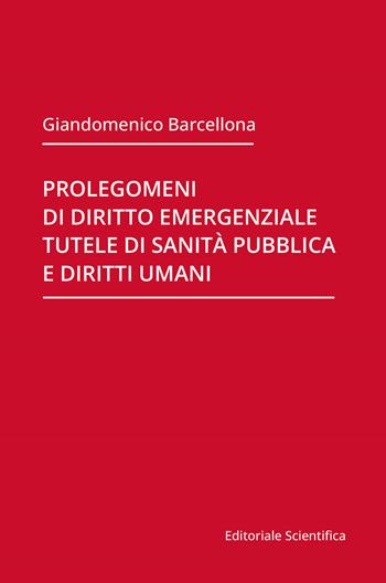 Prolegomeni di diritto emergenziale, tutele di sanità pubblica e diritti umani - Giandomenico Barcellona - Libro Editoriale Scientifica 2021, Fuori collana | Libraccio.it