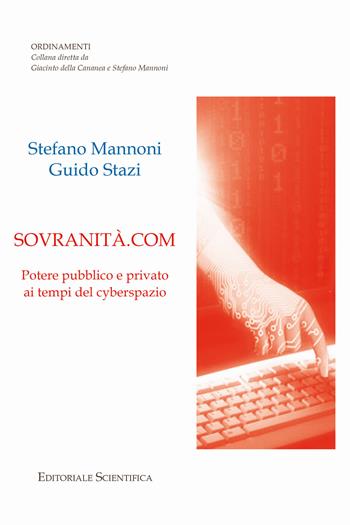 Sovranità.com. Potere pubblico e privato ai tempi del cyberspazio - Stefano Mannoni, Guido Stazi - Libro Editoriale Scientifica 2021, Ordinamenti | Libraccio.it