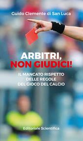 Arbitri, non giudici! Il mancato rispetto delle regole del gioco del calcio