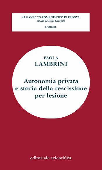 Autonomia privata e storia della rescissione per lesione - Paola Lambrini - Libro Editoriale Scientifica 2021, Almanacco giuridico di Padova. Lezioni | Libraccio.it