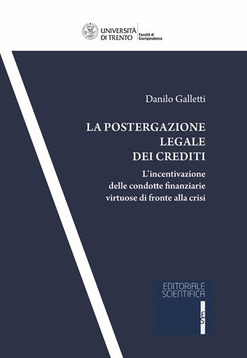 La postergazione legale dei crediti. L'incentivazione delle condotte finanziarie virtuose di fronte alla crisi - Danilo Galletti - Libro Editoriale Scientifica 2021, Collana della Facoltà di Giurisprudenza dell'Università degli Studi di Trento | Libraccio.it