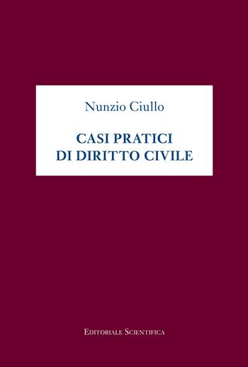 Casi pratici di diritto civile - Nunzio Ciullo - Libro Editoriale Scientifica 2021, Fuori collana | Libraccio.it