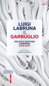 Il garbuglio. Politica, giustizia, pandemia 2020-2021