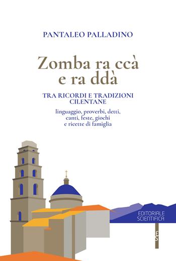 Zomba ra ccà e ra ddà. Tra ricordi e tradizioni cilentane - Pantaleo Palladino - Libro Editoriale Scientifica 2021, Fuori collana | Libraccio.it