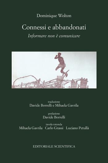Connessi e abbandonati. Informare non è comunicare - Dominique Wolton - Libro Editoriale Scientifica 2021, Punto org | Libraccio.it