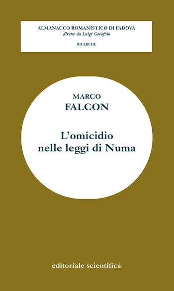 L' omicidio nelle leggi di Numa - Marco Falcon - Libro Editoriale Scientifica 2022, Almanacco romanistico di Padova. Ricerche | Libraccio.it