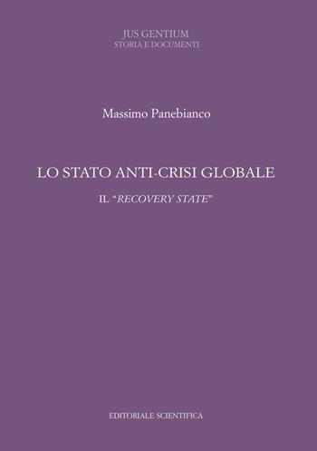 Lo stato anti-crisi globale. Il «recovery state» - Massimo Panebianco - Libro Editoriale Scientifica 2022, Jus Gentium. Storia e documenti | Libraccio.it