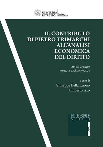 Il contributo di Pietro Trimarchi all'analisi economica del diritto. Atti del Convegno (Trento, 16-18 dicembre 2020)  - Libro Editoriale Scientifica 2022, Quaderni della facoltà di giurisprudenza dell'Università di Trento | Libraccio.it