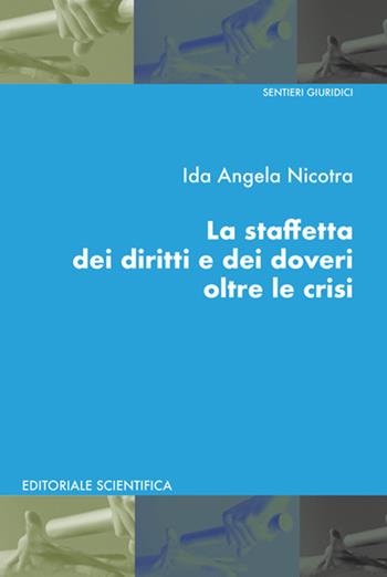 La staffetta dei diritti e dei doveri oltre le crisi - Ida Angela Nicotra - Libro Editoriale Scientifica 2022, Sentieri giuridici | Libraccio.it