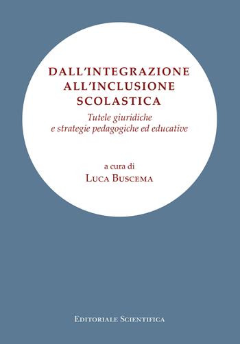 Dall'integrazione all'inclusione scolastica. Tutele giuridiche e strategie pedagogiche ed educative  - Libro Editoriale Scientifica 2022, Fuori collana | Libraccio.it