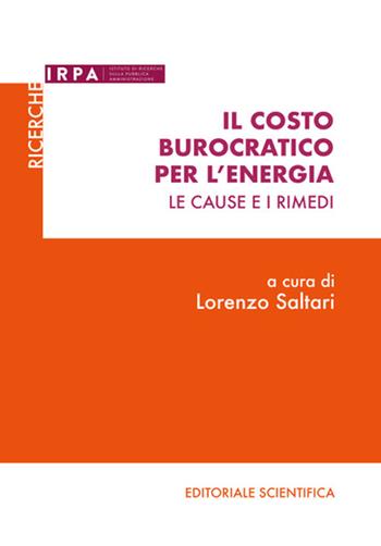 Il costo burocratico per l'energia. Le cause e i rimedi  - Libro Editoriale Scientifica 2022, Rapporto IRPA | Libraccio.it