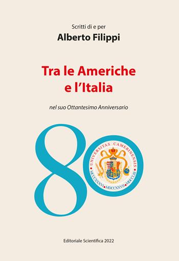Scritti di e per Alberto Filippi. Tra le Americhe e l'Italia nel suo ottantesimo anniversario  - Libro Editoriale Scientifica 2022, Fuori collana | Libraccio.it