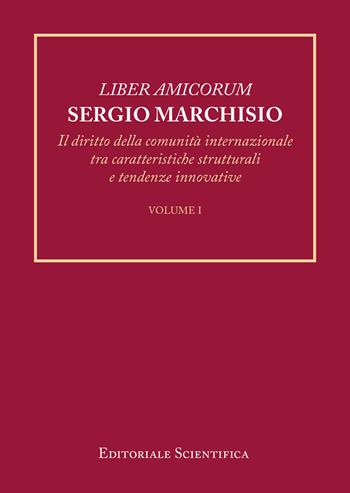 Liber amicorum Sergio Marchisio. Il diritto della comunità internazionale tra caratteristiche strutturali e tendenze innovative  - Libro Editoriale Scientifica 2022, Le grandi opere | Libraccio.it