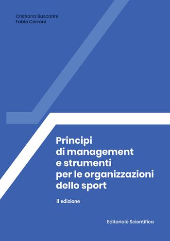 Principi di management e strumenti per le organizzazioni dello sport - Cristina Buscarini, Fabio Cerroni - Libro Editoriale Scientifica 2022, Fuori collana | Libraccio.it
