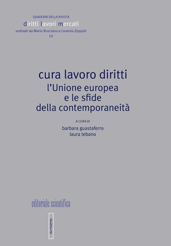 Cura lavoro diritti. L'Unione europea e le sfide della contemporaneità  - Libro Editoriale Scientifica 2022, Quaderni Rivista Diritto Lavori Mercati | Libraccio.it