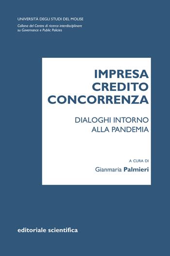 Impresa credito concorrenza. Dialoghi intorno alla pandemia  - Libro Editoriale Scientifica 2022, Collana del Centro di ricerca interdisciplinare su governance e public policies | Libraccio.it