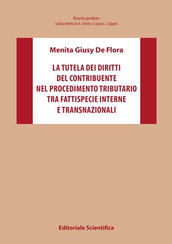 La tutela dei diritti del contribuente nel procedimento tributario tra fattispecie interne e transnazionali - Menita Giusy De Flora - Libro Editoriale Scientifica 2022, Ricerche giuridiche | Libraccio.it