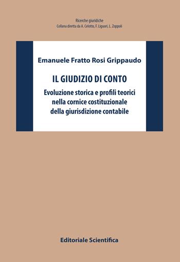 Il giudizio di conto. Evoluzione storica e profili teorici nella cornice costituzionale della giurisdizione contabile - Emanuele Fratto Rosi Grippaudo - Libro Editoriale Scientifica 2022, Ricerche giuridiche | Libraccio.it