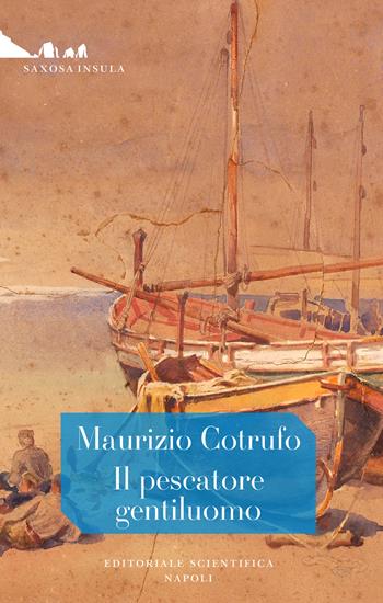Il pescatore gentiluomo - Maurizio Cotrufo - Libro Editoriale Scientifica 2022, Saxosa insula | Libraccio.it