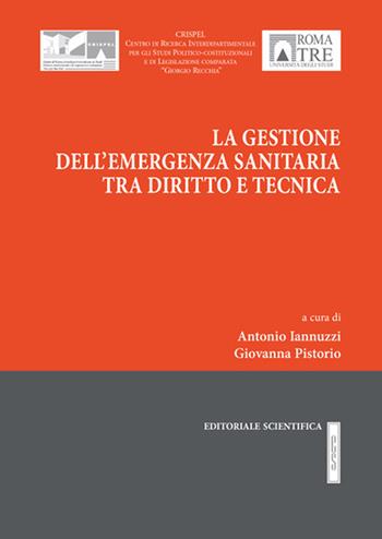 La gestione dell'emergenza sanitaria tra diritto e tecnica - Antonio Iannuzzi, Giovanna Pistorio - Libro Editoriale Scientifica 2022, Crispel. Sezione di diritto pubblico italiano ed europeo | Libraccio.it