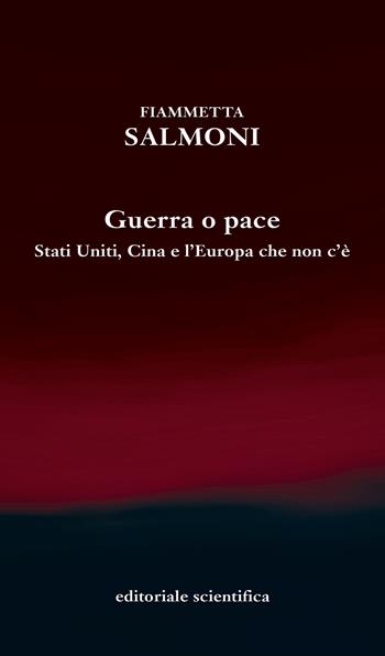 Guerra o pace. Stati Uniti, Cina e l'Europa che non c'è - Fiammetta Salmoni - Libro Editoriale Scientifica 2022, Sconfinamenti costituzionali | Libraccio.it