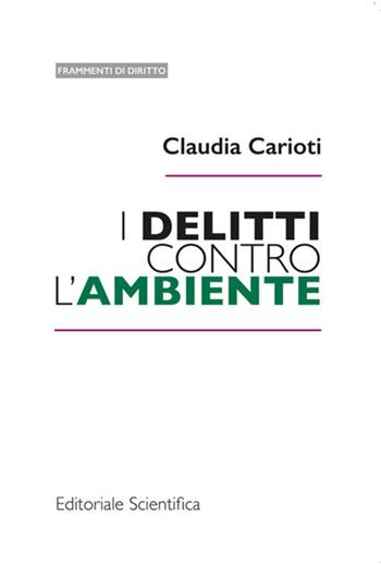 I delitti contro l'ambiente - Claudia Carioti - Libro Editoriale Scientifica 2022 | Libraccio.it
