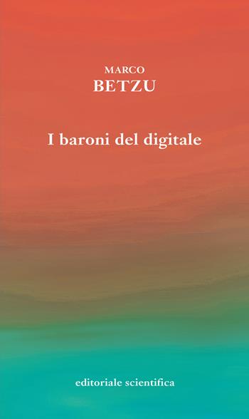 I baroni del digitale - Marco Betzu - Libro Editoriale Scientifica 2022, Sconfinamenti costituzionali | Libraccio.it