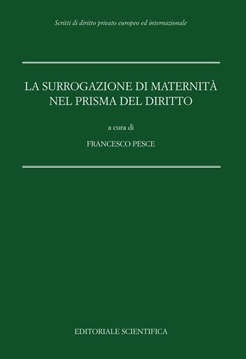 La surrogazione di maternità nel prisma del diritto  - Libro Editoriale Scientifica 2022, Scritti di diritto privato europeo ed internazionale | Libraccio.it