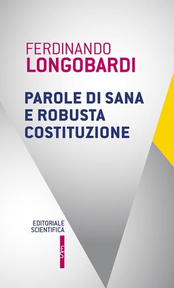 Parole di sana e robusta costituzione - Ferdinando Longobardi - Libro Editoriale Scientifica 2022, Questioni contemporanee | Libraccio.it