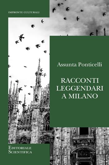 Racconti leggendari a Milano - Assunta Ponticelli - Libro Editoriale Scientifica 2022, Impronte culturali | Libraccio.it