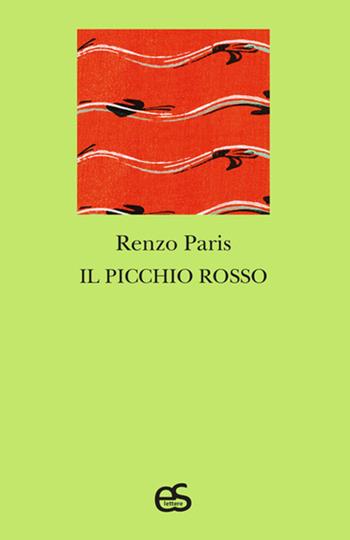 Il picchio rosso - Renzo Paris - Libro Editoriale Scientifica 2022, S-confini | Libraccio.it