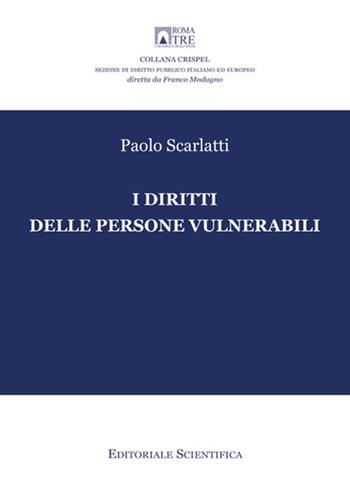 I diritti delle persone vulnerabili - Paolo Scarlatti - Libro Editoriale Scientifica 2022, Crispel. Sezione di diritto pubblico italiano ed europeo | Libraccio.it