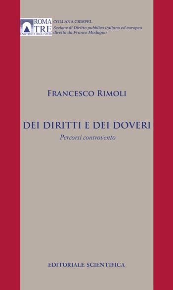 Dei diritti e dei doveri. Percorsi controvento - Francesco Rimoli - Libro Editoriale Scientifica 2022, Crispel. Sezione di diritto pubblico italiano ed europeo | Libraccio.it
