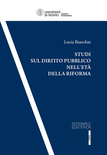 Studi sul diritto pubblico nell'età della riforma - Lucia Bianchin - Libro Editoriale Scientifica 2022, Collana della Facoltà di Giurisprudenza dell'Università degli Studi di Trento | Libraccio.it