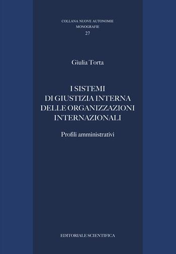 I sistemi di giustizia interna delle organizzazioni internazionali. Profili amministrativi - Giulia Torta - Libro Editoriale Scientifica 2022, Nuove autonomie. Monografie | Libraccio.it