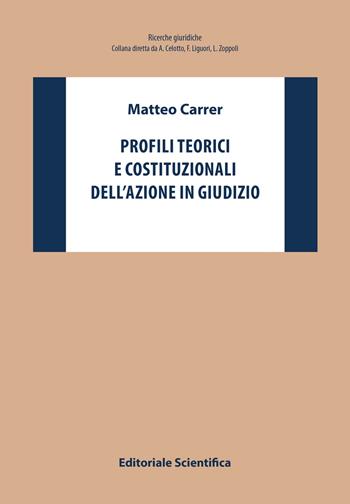 Profili teorici e costituzionali dell'azione in giudizio - Matteo Carrer - Libro Editoriale Scientifica 2022, Ricerche giuridiche | Libraccio.it
