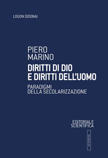 Diritti di Dio e diritti dell'uomo. Paradigmi della secolarizzazione - Piero Marino - Libro Editoriale Scientifica 2022, Logon didonai. Saggi | Libraccio.it