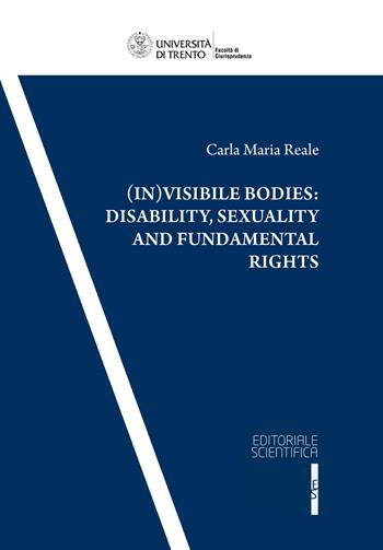 (In)visible bodies: disability, sexuality and fundamental rights - Carla Maria Reale - Libro Editoriale Scientifica 2022, Collana della Facoltà di Giurisprudenza dell'Università degli Studi di Trento | Libraccio.it