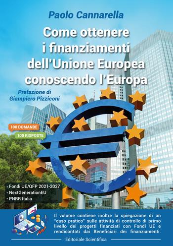 Come ottenere i finanziamenti dell'Unione Europea conoscendo l'Europa - Paolo Cannarella - Libro Editoriale Scientifica 2023, Fuori collana | Libraccio.it