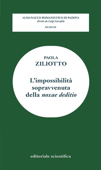 L' impossibilità sopravvenuta della «noxae deditio» - Paola Ziliotto - Libro Editoriale Scientifica 2022, Almanacco romanistico di Padova. Ricerche | Libraccio.it