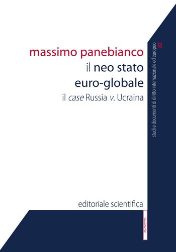Il neo-stato euro-globale. Il case Russia v. Ucraina - Massimo Panebianco - Libro Editoriale Scientifica 2022, Studi e documenti diritto int. e comunit. | Libraccio.it