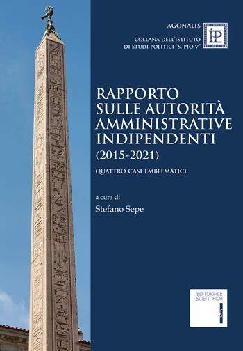 Rapporto sulle autorità amministrative indipendenti (2015-2021). Quattro casi emblematici  - Libro Editoriale Scientifica 2022, Agonalis | Libraccio.it