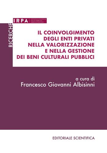 Il coinvolgimento degli enti privati nella valorizzazione e nella gestione dei beni culturali pubblici  - Libro Editoriale Scientifica 2022, Ricerche IRPA | Libraccio.it