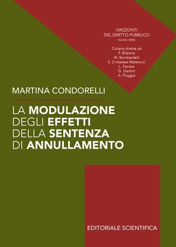 La modulazione degli effetti della sentenza di annullamento - Martina Condorelli - Libro Editoriale Scientifica 2022, Orizzonti del diritto pubblico | Libraccio.it