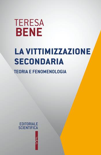 La vittimizzazione secondaria. Teoria e fenomenologia - Teresa Bene - Libro Editoriale Scientifica 2022, Questioni contemporanee | Libraccio.it