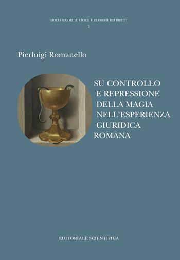 Su controllo e repressione della magia nell'esperienza giuridica romana - Pierluigi Romanello - Libro Editoriale Scientifica 2022, Mores maiorum. Storie e filosofie dei diritti | Libraccio.it