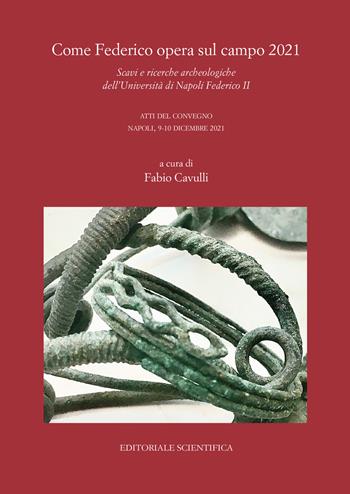 Come Federico opera sul campo 2021. Scavi e ricerche archeologiche dell'Università di Napoli Federico II. Atti del Convegno, Napoli 9-10 dicembre 2021  - Libro Editoriale Scientifica 2022, Punto org | Libraccio.it