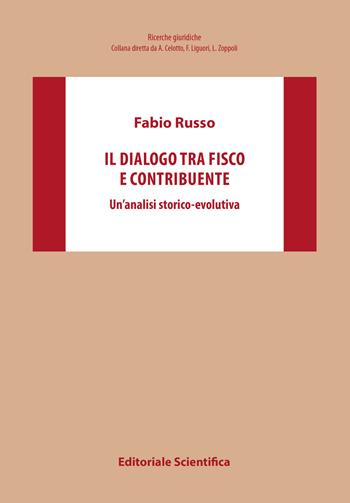 Il dialogo tra fisco e contribuente. Un'analisi storico-evolutiva - Fabio Russo - Libro Editoriale Scientifica 2022, Ricerche giuridiche | Libraccio.it