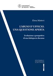 L' abuso d'ufficio. Una questione aperta. Evoluzione e prospettive di una fattispecie discussa